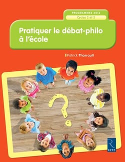 Pratiquer le débat philo à l'ecole - cycles 2 et 3 - programme 2016