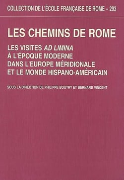 Les chemins de Rome : les visites ad limina à l'époque moderne dans l'Europe mer : LES VISITES AD LIMINA A L EPOQUE MODERNE DANS L EUROPE MERIDIONALE ET LE MONDE H