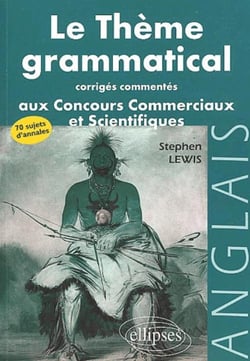 Thème grammatical aux concours commerciaux et scientifiques anglais (Le) - Corrigés commentés