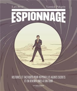 Espionnage - histoires et tactiques pour repérer les agents secrets et en devenir un(e) à ton tour