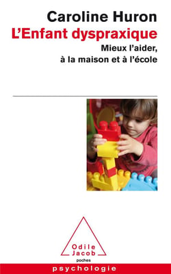 L'enfant dyspraxique - mieux l'aider, à la maison et à l'école