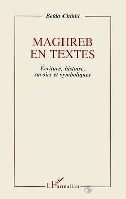 Maghreb en textes : Ecriture, histoire, savoirs et symbolisme