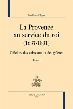 La Provence au service du roi (1637-1831) - officiers des vaisseaux et des galères