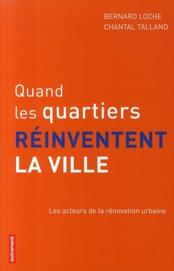 Quand les quartiers se réinventent la ville - les acteurs de la rénovation urbaine