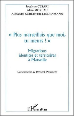 « plus marseillais que moi, tu meurs ! » - migrations, identités et territoires à Marseille
