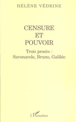 CENSURE ET POUVOIR : Trois procès : Savonarole, Bruno, Galilée