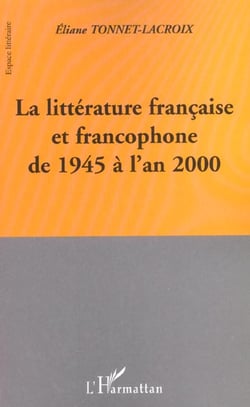 LA LITTERATURE FRANCAISE ET FRANCOPHONE DE 1945 A L'AN 2000