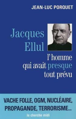 Jacques ellul - l'homme qui avait presque tout prévu