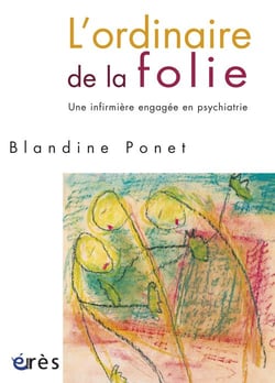 L'ordinaire de la folie - une infirmière engagée en psychiatrie