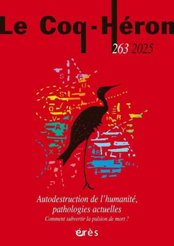Revue le coq héron n.263 : Autodestruction de l'humanité, pathologies actuelles : Comment subvertir la pulsion de mort ?