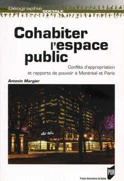 Cohabiter l'espace public - conflits d'appropriation et rapports de pouvoir à Montréal et Paris