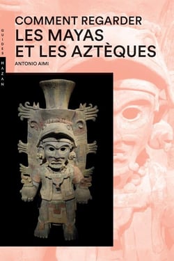Comment regarder les Mayas et les Aztèques