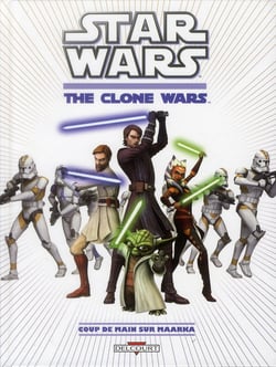 Star Wars - the clone wars t.1 - coup de main sur Maarka