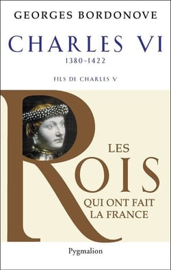Les rois qui ont fait la france - charles vi, 1380-1422 - fils de charles v