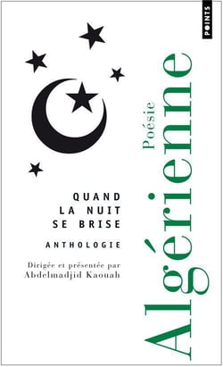Quand la nuit se brise : Anthologie de poésie algérienne