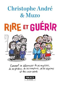 Rire et guérir - comment se débarrasser de ses angoisses, de ses phobies, de ses déprimes