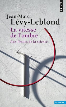 La vitesse de l'ombre - aux limites de la science
