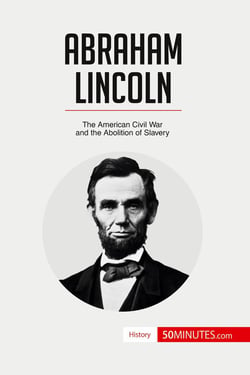 Abraham Lincoln : the American civil war and the abolition of slavery