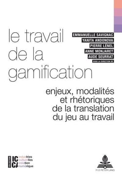 Le travail de la gamification : Enjeux, modalités et rhétoriques de la translation du jeu au travail