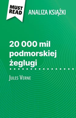 20 000 mil podmorskiej zeglugi ksiazka Jules Verne (Analiza ksiazki) : Pelna analiza i szczególowe podsumowanie pracy