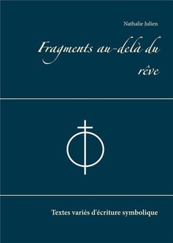 Fragments au-delà du rêve : textes variés d'écriture symbolique