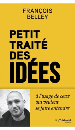 Petit Traité des idées : À l'usage de ceux qui veulent se faire entendre