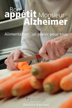 Bon appétit monsieur Alzheimer - alimentation : un plaisir pour tous