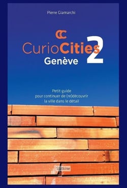 Curiocitiés Genève 2 : petit guide pour continuer de (re)découvrir la ville dans le détail