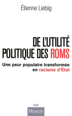 De l'utilité des politique Roms - une peur populaire transformée en racisme d'Etat