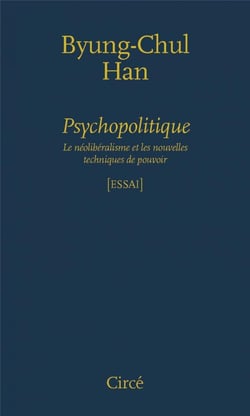 Psychopolitique - le neoliberalisme et les nouvelles techniques de pouvoir