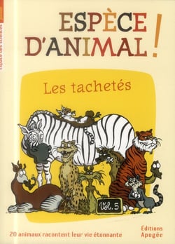 Espèce d'animal ! Tome 5 - les tachetés, 20 animaux racontent leur vie étonnante