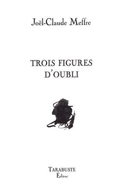 Trois figures d'oubli - joel-claude meffre