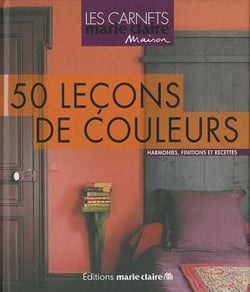 50 leçons de couleurs : harmonies, finitions et recettes