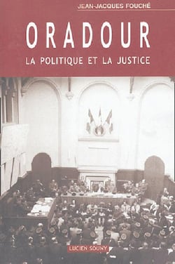 ORADOUR : LA POLITIQUE ET LA JUSTICE