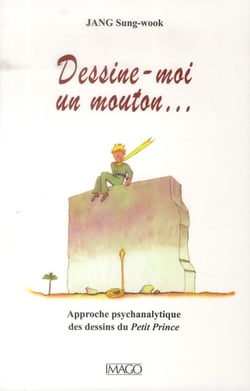 Dessine-moi un mouton... approche pschanalytique des dessins du Petit Prince