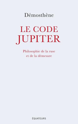 Le code Jupiter - philosophie de la ruse et de la demesure