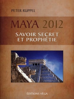 Maya 2012 - savoir secret et prophétie