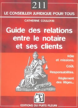 Guide des relations entre le notaire et ses clients - rôle, coût, réglement des litiges...