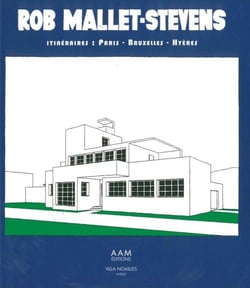 Rob Mallet-Stevens - itinéraires : Paris, Bruxelles, Hyères