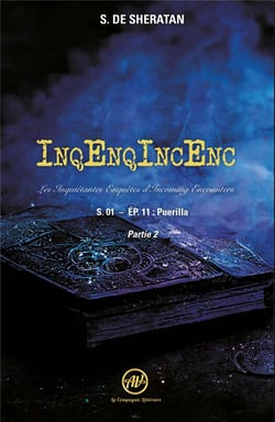 InqEnqIncEnc - Les Inquiétantes Enquêtes d'Incoming Encounters S.01 - ép.11 : Puerilla - Partie 2