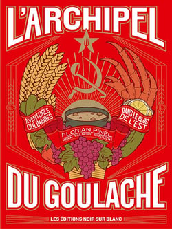 L'archipel du goulache : aventures culinaires dans le bloc de l'Est