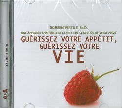 Guérissez votre appetit, guérissez votre vie- une approche spirituelle de la vie et de la gestion de votre poids