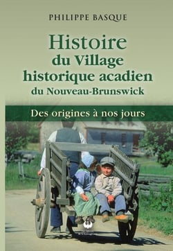 Histoire du Village historique acadien du Nouveau-Brunswick : Des origines à nos jours