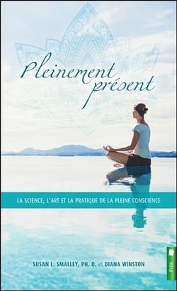 Pleinement présent - la science, l'art et la pratique de la pleine conscience