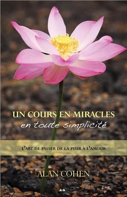 Un cours en miracles en toute simplicité - l'art de passer de la peur à l'amour