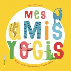Mes amis yogis - 48 postures de yoga expliquées aux jeunes enfants