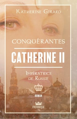 Conquérantes : Catherine II, impératrice de Russie