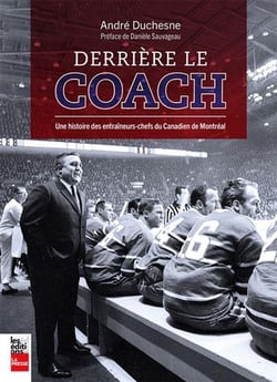 Derrière le coach, une histoire des entraîneurs-chefs du canadien
