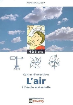 Découvrir : l'air à l'école maternelle - cahier d'exercies - 4 à 6 ans