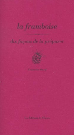 Dix façons de le préparer : la framboise